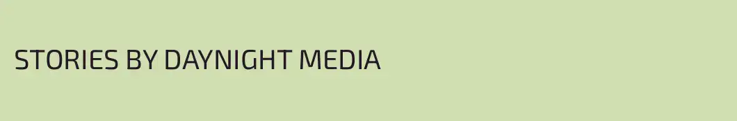 STORIES BY DAYNIGHT MEDIA